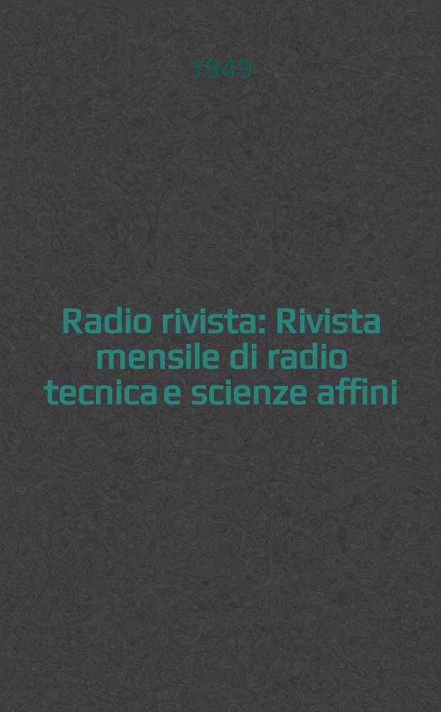 Radio rivista : Rivista mensile di radio tecnica e scienze affini : Organo ufficiale dell' Associazione radiotecnica italiana