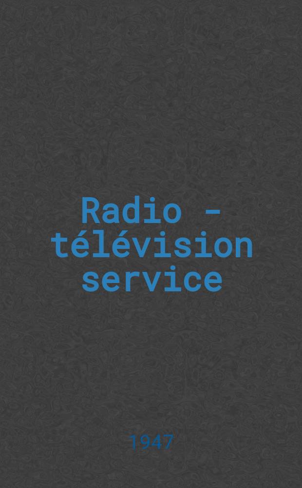 Radio - télévision service : Anciennement: Radio - télévision française