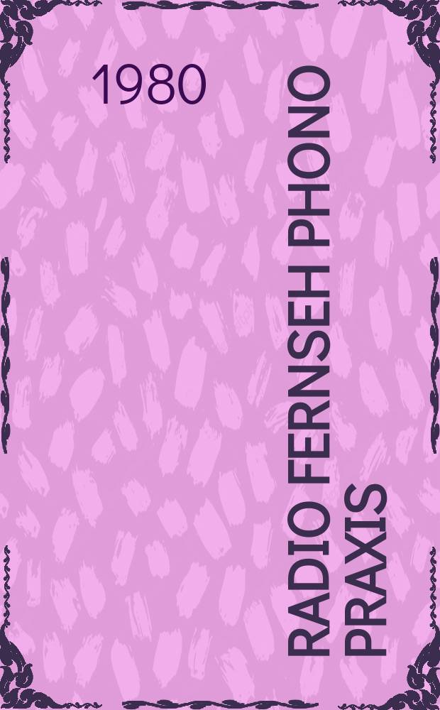 Radio Fernseh Phono Praxis : F&uuml;r Handel und Werkstatt : Vereinigt mit Elektro-Post, Elektrow&auml;rme-Technik, Elektro-B&ouml;rse mit Beil. "Konsumg&uuml;ter-Magazin"