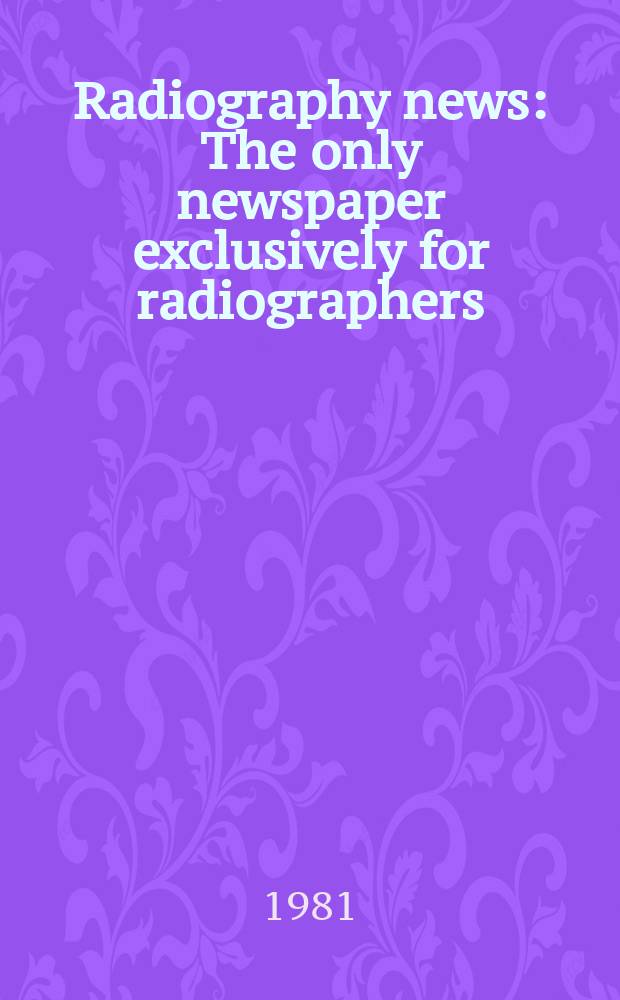 Radiography news : The only newspaper exclusively for radiographers