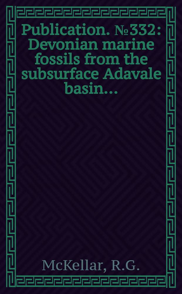 Publication. № 332 : Devonian marine fossils from the subsurface Adavale basin...