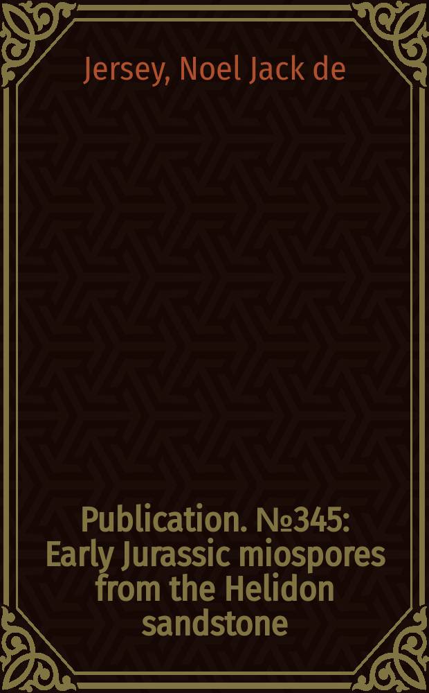 Publication. № 345 : Early Jurassic miospores from the Helidon sandstone