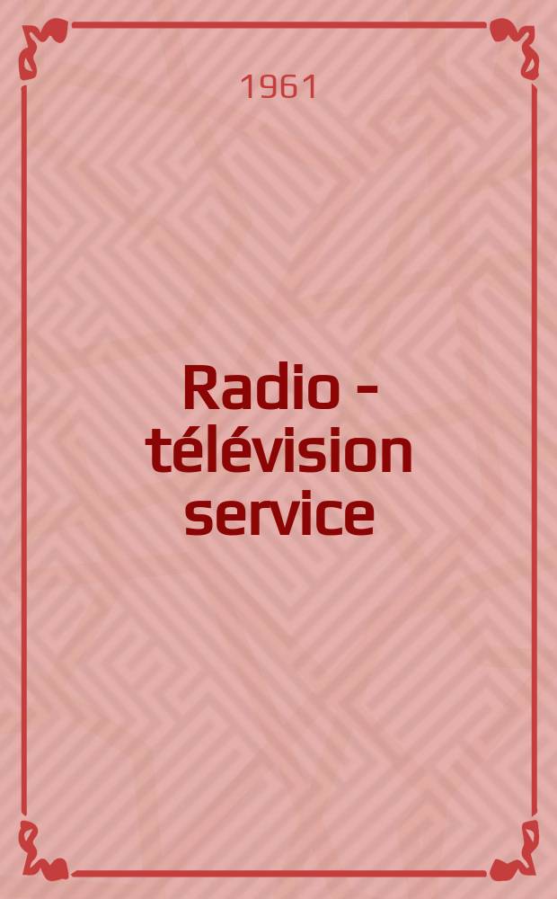 Radio - télévision service : [Anciennement]: Radio - télévision française. Année27 1961, №195