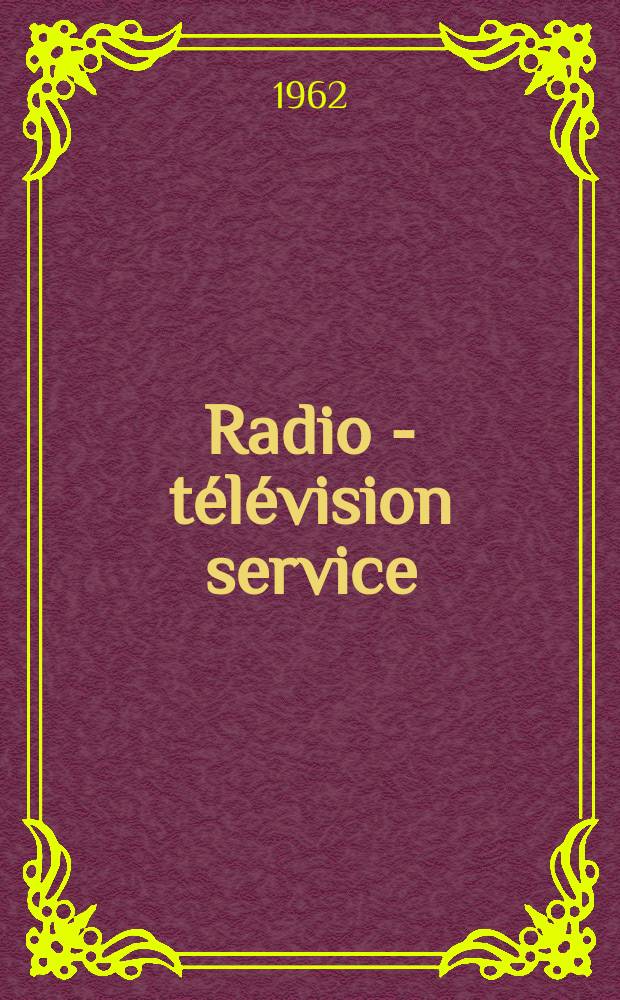 Radio - télévision service : [Anciennement]: Radio - télévision française. 1962, №198