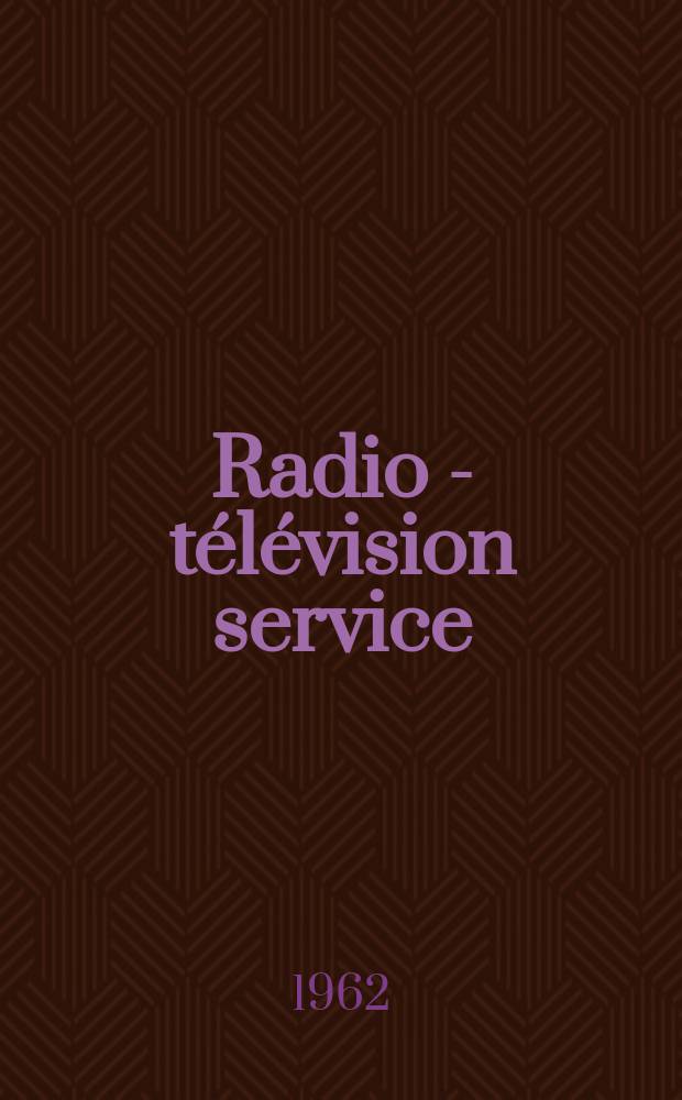 Radio - télévision service : [Anciennement]: Radio - télévision française. 1962, №199