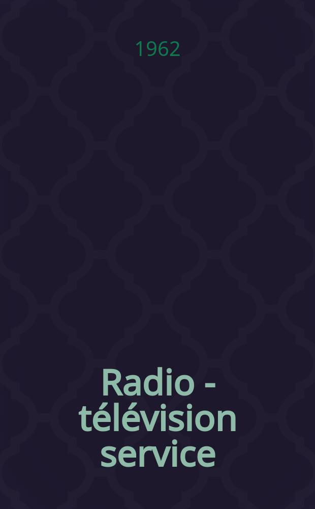 Radio - télévision service : [Anciennement]: Radio - télévision française. 1962, №202