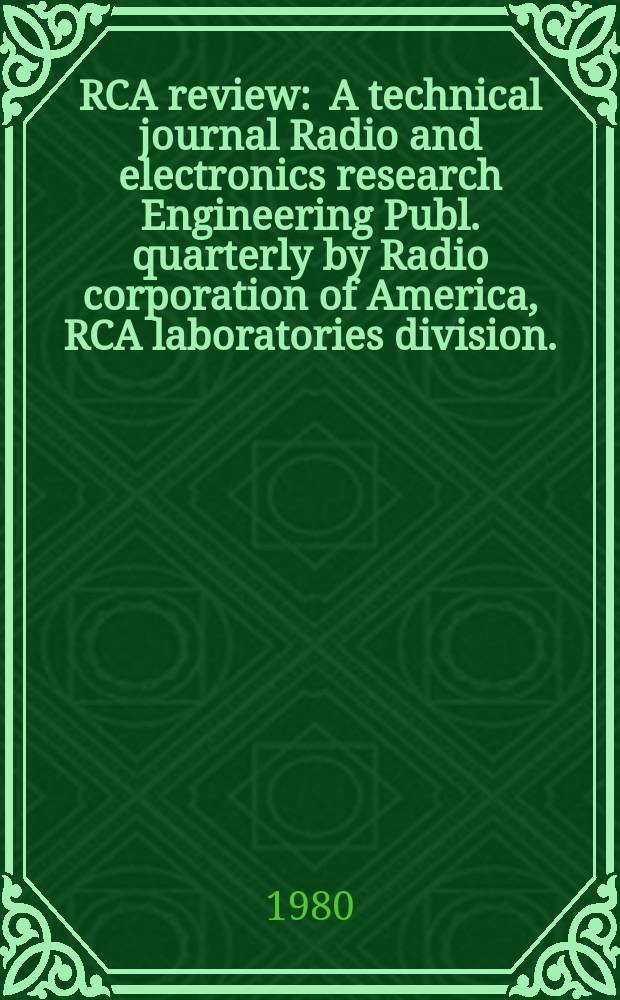 RCA review : A technical journal Radio and electronics research Engineering Publ. quarterly by Radio corporation of America, RCA laboratories division... Vol.41, №3 : (Satellite communications)