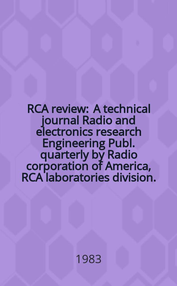 RCA review : A technical journal Radio and electronics research Engineering Publ. quarterly by Radio corporation of America, RCA laboratories division... Vol.44, №2 : Semiconductor materials and processes