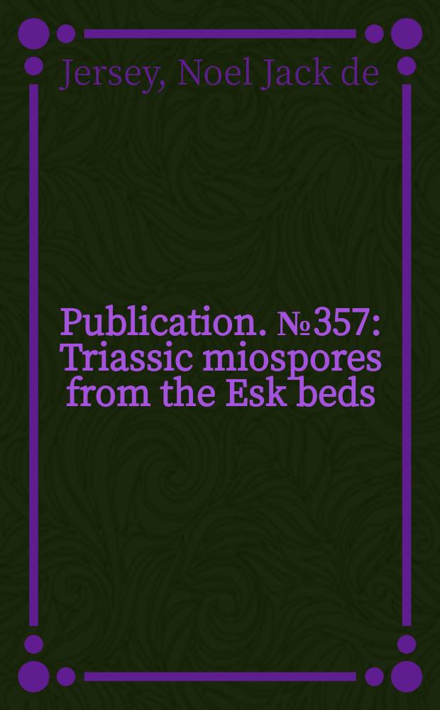 Publication. № 357 : Triassic miospores from the Esk beds