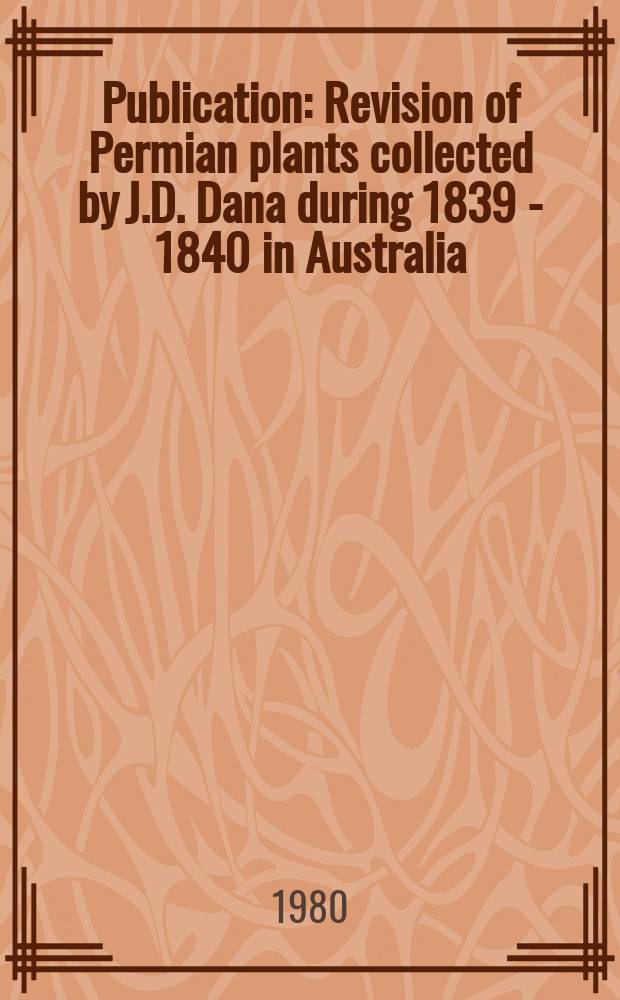 Publication : Revision of Permian plants collected by J.D. Dana during 1839 - 1840 in Australia