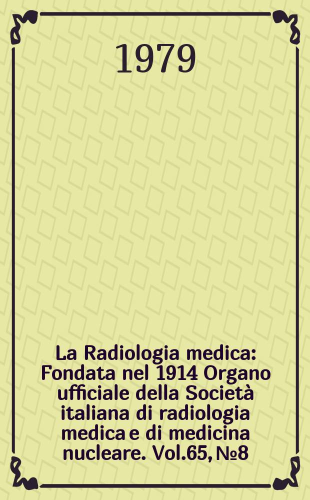 La Radiologia medica : Fondata nel 1914 Organo ufficiale della Società italiana di radiologia medica e di medicina nucleare. Vol.65, №8