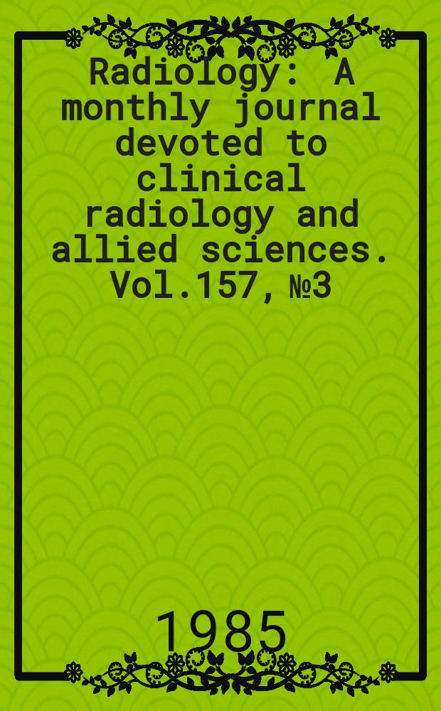 Radiology : A monthly journal devoted to clinical radiology and allied sciences. Vol.157, №3