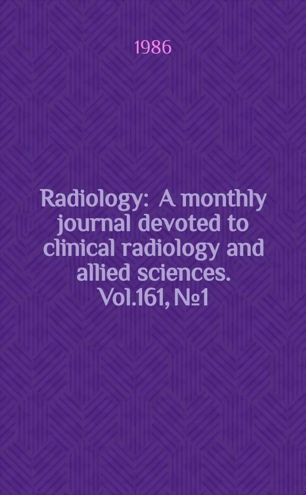 Radiology : A monthly journal devoted to clinical radiology and allied sciences. Vol.161, №1