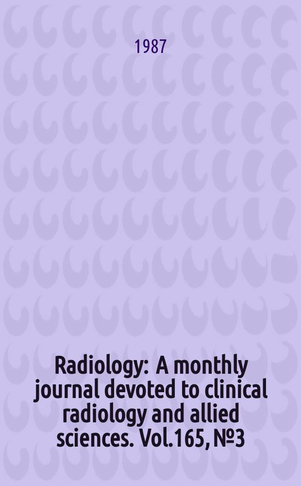 Radiology : A monthly journal devoted to clinical radiology and allied sciences. Vol.165, №3