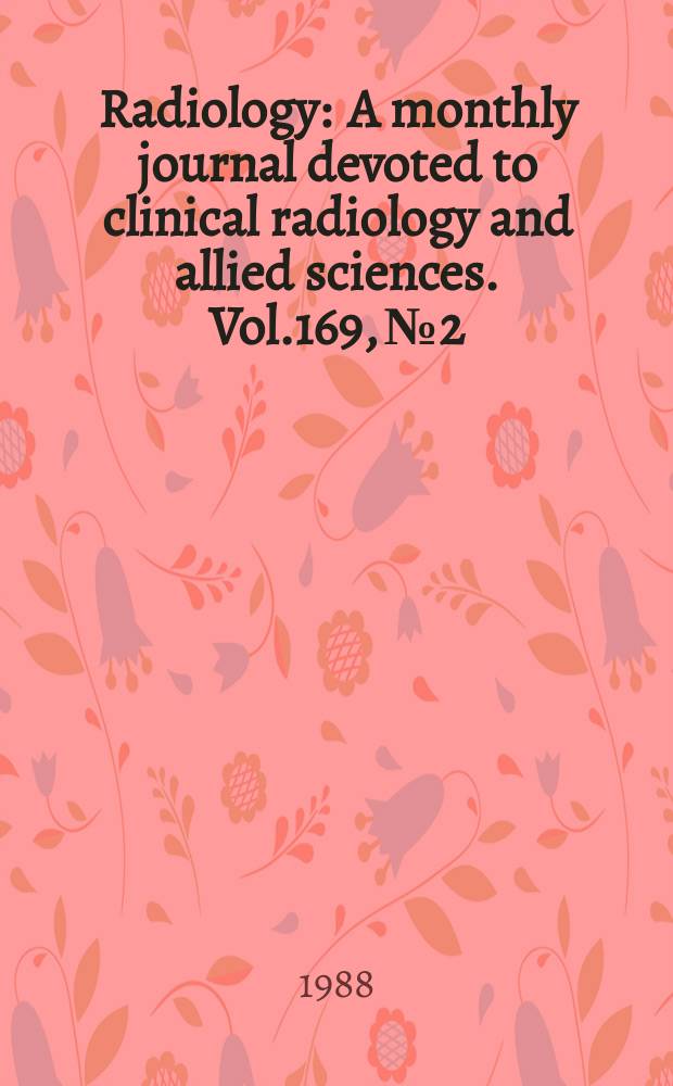 Radiology : A monthly journal devoted to clinical radiology and allied sciences. Vol.169, №2