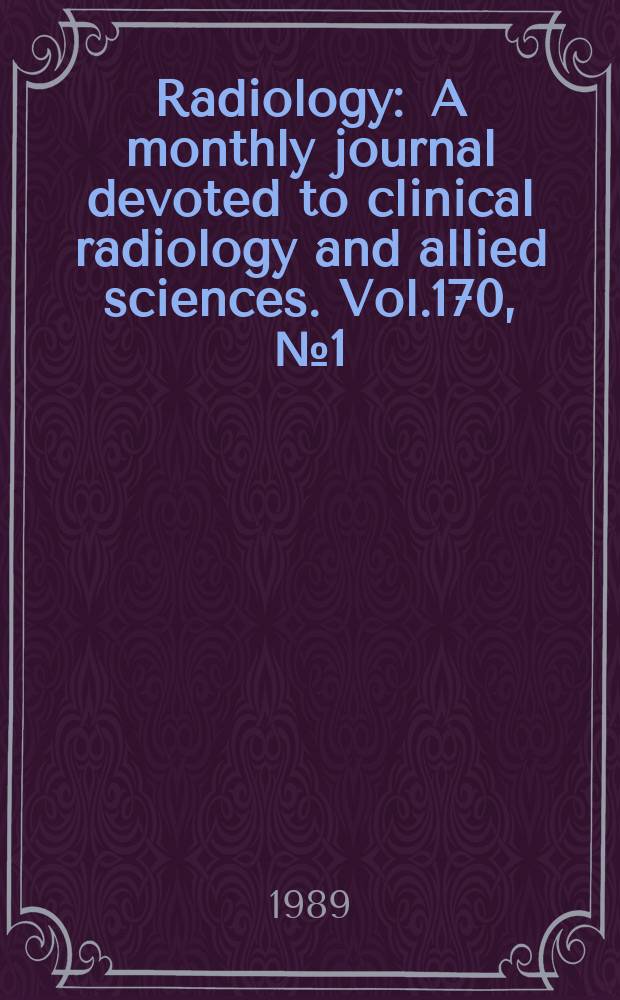 Radiology : A monthly journal devoted to clinical radiology and allied sciences. Vol.170, №1(Pt.2) : (RSNA index to imaging literature Vol. 158-169(1986-1988))