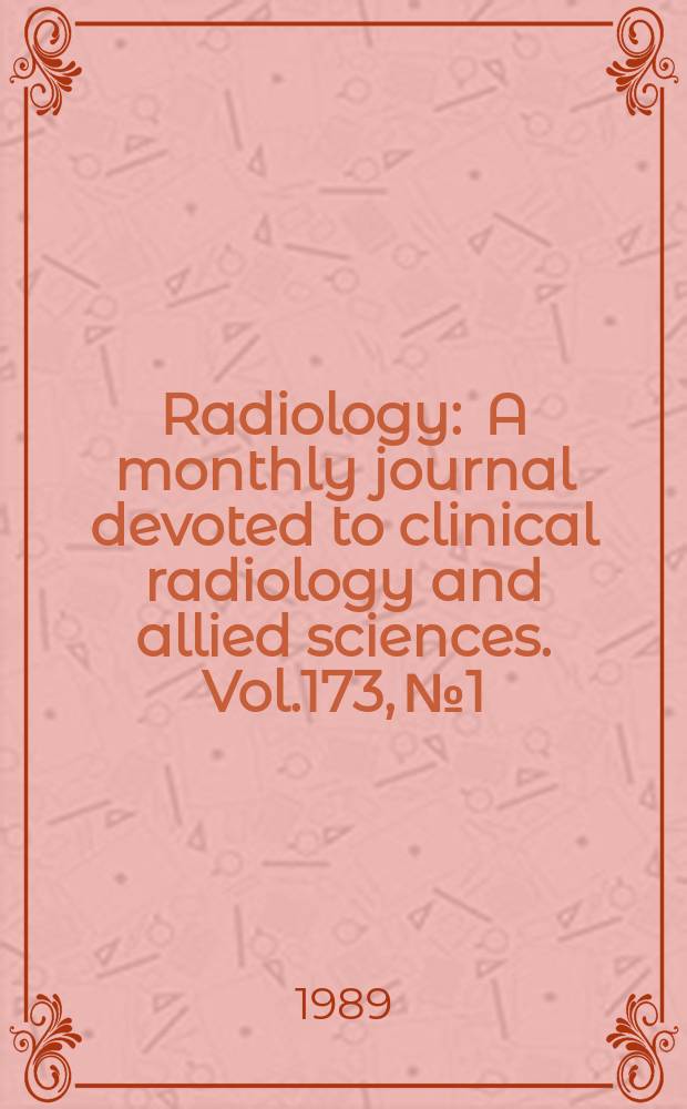 Radiology : A monthly journal devoted to clinical radiology and allied sciences. Vol.173, №1