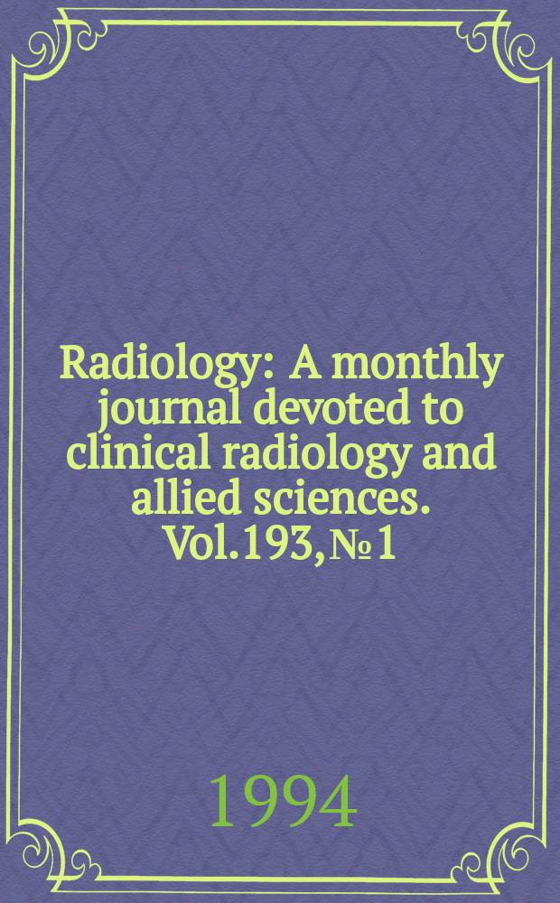 Radiology : A monthly journal devoted to clinical radiology and allied sciences. Vol.193, №1