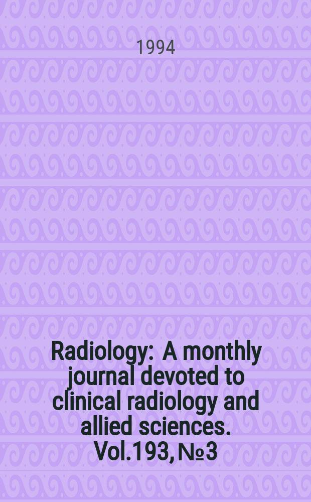 Radiology : A monthly journal devoted to clinical radiology and allied sciences. Vol.193, №3
