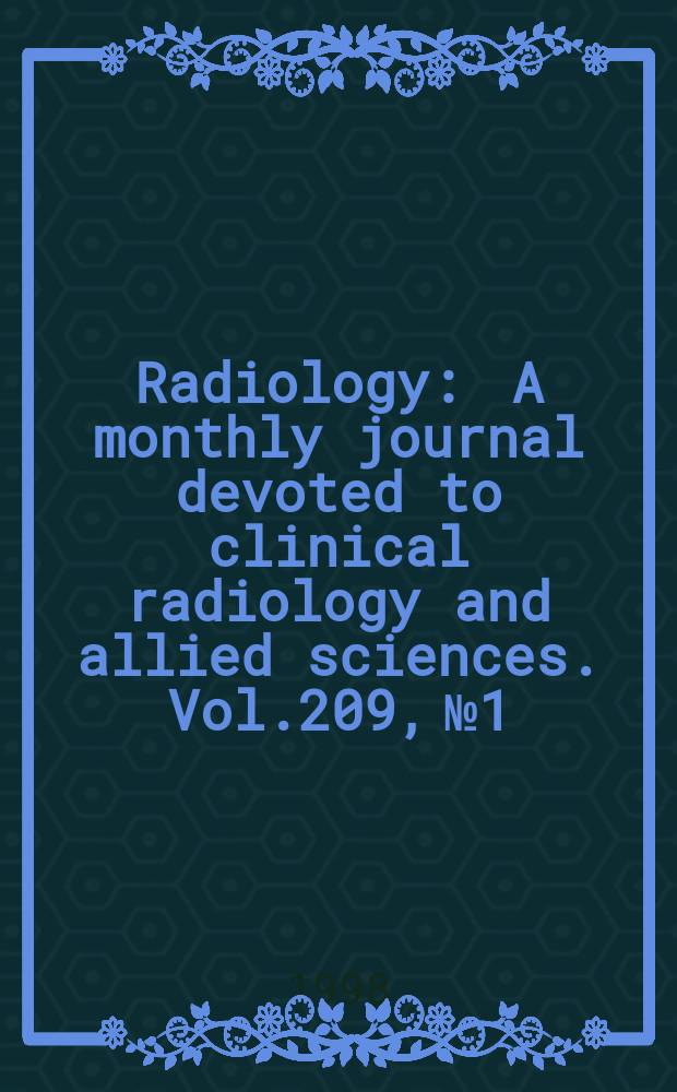 Radiology : A monthly journal devoted to clinical radiology and allied sciences. Vol.209, №1