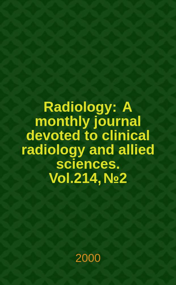 Radiology : A monthly journal devoted to clinical radiology and allied sciences. Vol.214, №2