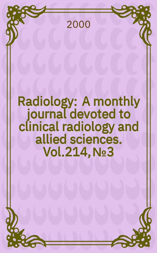 Radiology : A monthly journal devoted to clinical radiology and allied sciences. Vol.214, №3