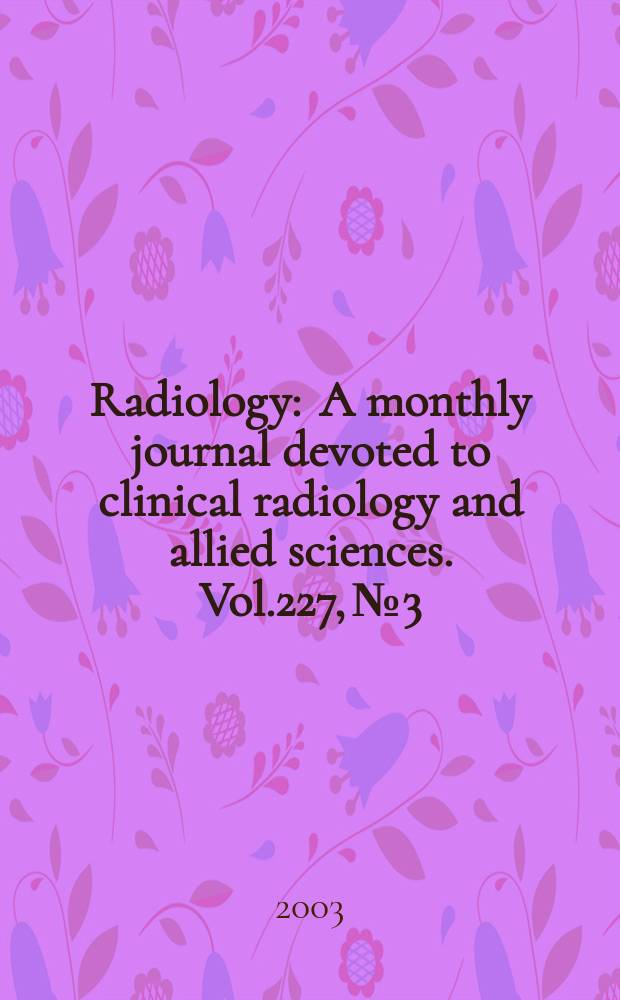 Radiology : A monthly journal devoted to clinical radiology and allied sciences. Vol.227, №3
