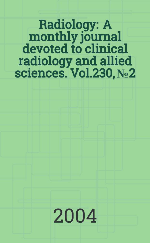 Radiology : A monthly journal devoted to clinical radiology and allied sciences. Vol.230, №2