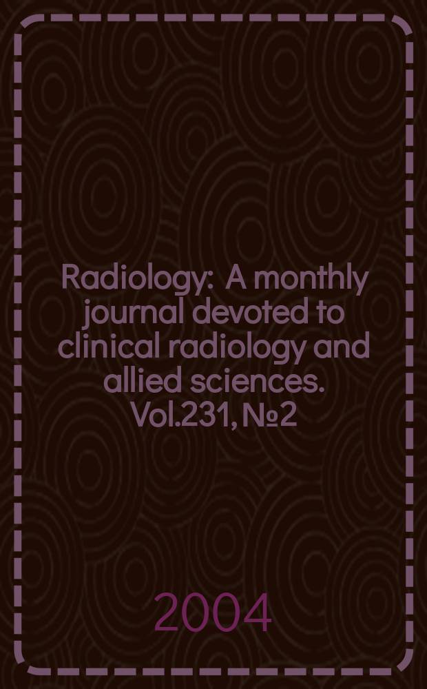 Radiology : A monthly journal devoted to clinical radiology and allied sciences. Vol.231, №2