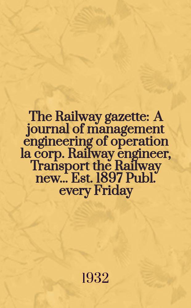 The Railway gazette : A journal of management engineering of operation la corp. Railway engineer, Transport the Railway new ... Est. 1897 Publ. every Friday. Vol.56, №4
