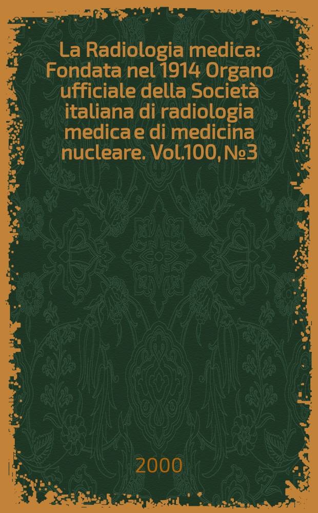 La Radiologia medica : Fondata nel 1914 Organo ufficiale della Società italiana di radiologia medica e di medicina nucleare. Vol.100, №3