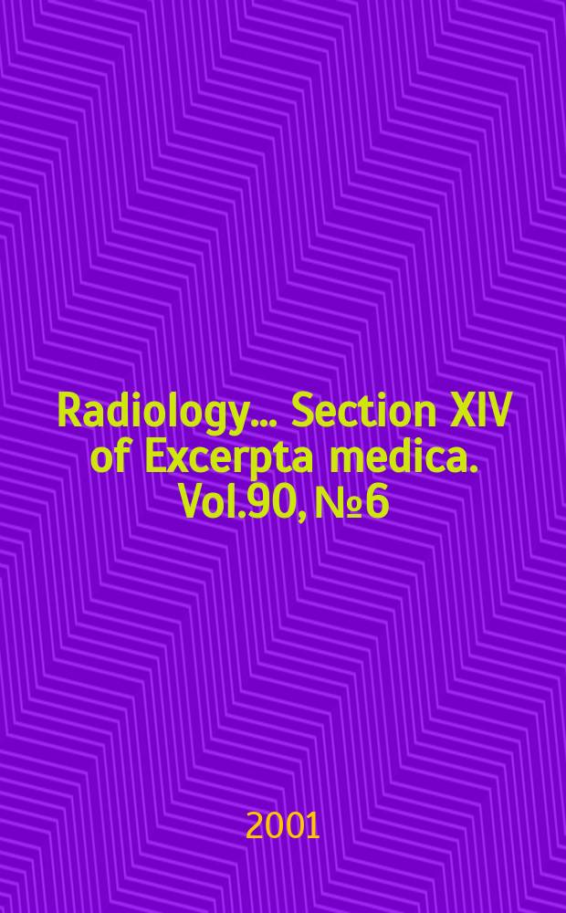 Radiology... Section XIV of Excerpta medica. Vol.90, №6