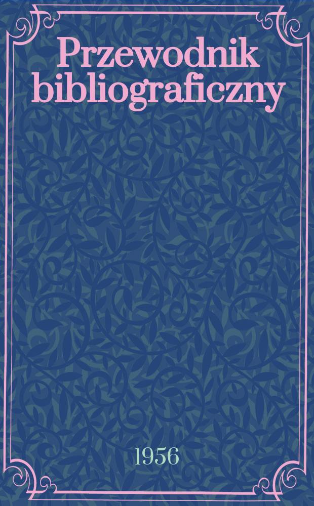 Przewodnik bibliograficzny : Urzędowy wykaz druków wyd. w Rzeczypospolitej Polskiej i poloniców zagranicznych, opracowany w Bibliotece narodowej. [Ser.2], R.12(24) 1956, №43