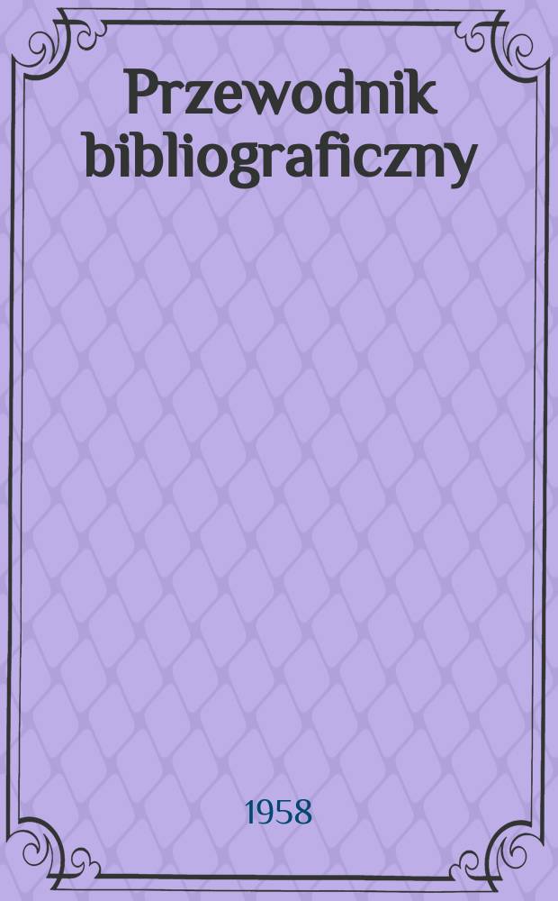 Przewodnik bibliograficzny : Urzędowy wykaz druków wyd. w Rzeczypospolitej Polskiej i poloniców zagranicznych, opracowany w Bibliotece narodowej. [Ser.2], R.14(26) 1958, №22