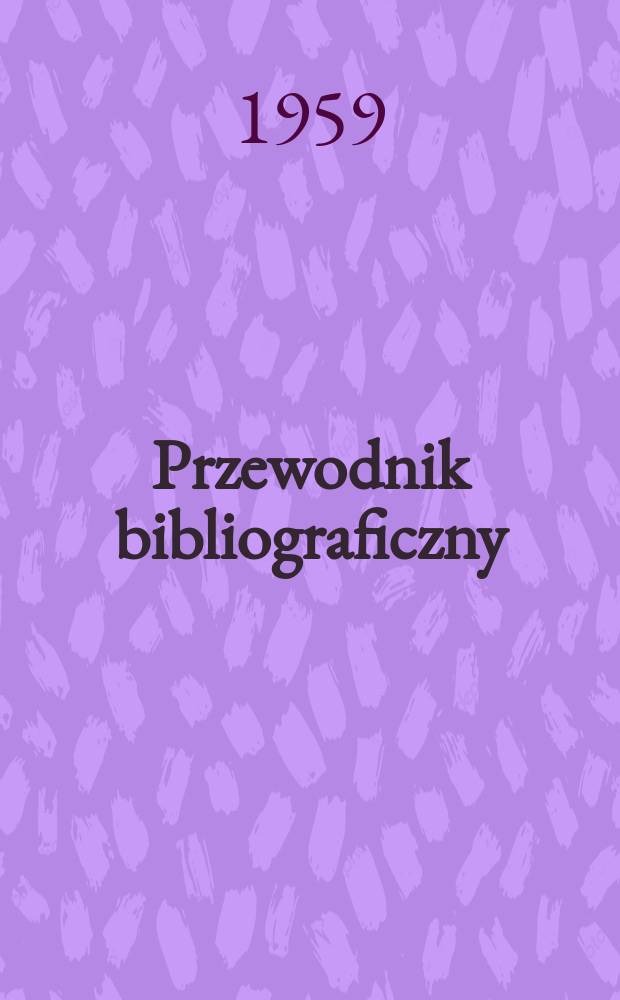 Przewodnik bibliograficzny : Urzędowy wykaz druków wyd. w Rzeczypospolitej Polskiej i poloniców zagranicznych, opracowany w Bibliotece narodowej. [Ser.2], R.15(27) 1959, №6