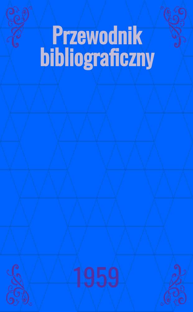 Przewodnik bibliograficzny : Urzędowy wykaz druków wyd. w Rzeczypospolitej Polskiej i poloniców zagranicznych, opracowany w Bibliotece narodowej. [Ser.2], R.15(27) 1959, №27