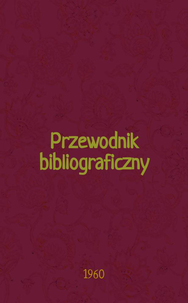 Przewodnik bibliograficzny : Urzędowy wykaz druków wyd. w Rzeczypospolitej Polskiej i poloniców zagranicznych, opracowany w Bibliotece narodowej. [Ser.2], R.16(28) 1960, №20