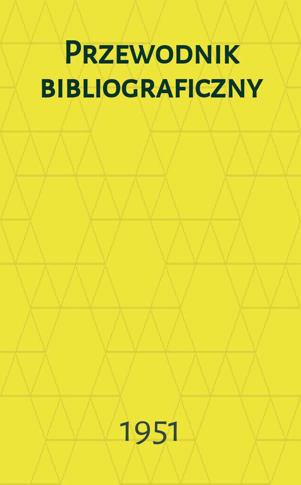 Przewodnik bibliograficzny : Urzędowy wykaz druków wyd. w Rzeczypospolitej Polskiej i poloniców zagranicznych, opracowany w Bibliotece narodowej. Ser.2, R.7(19) 1951, №40