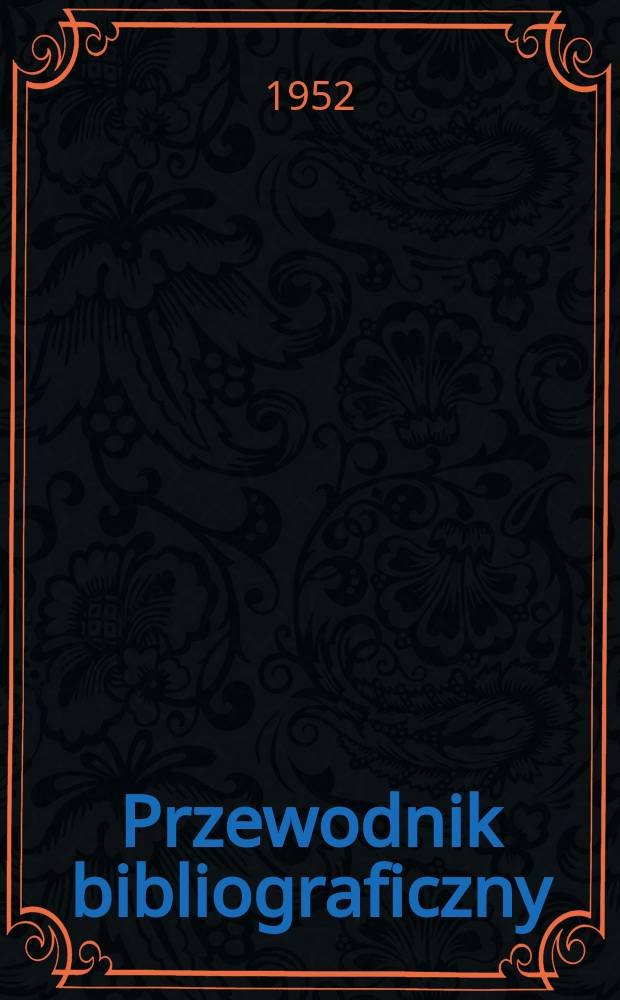 Przewodnik bibliograficzny : Urzędowy wykaz druków wyd. w Rzeczypospolitej Polskiej i poloniców zagranicznych, opracowany w Bibliotece narodowej. Ser.2, R.8(20) 1952, №17