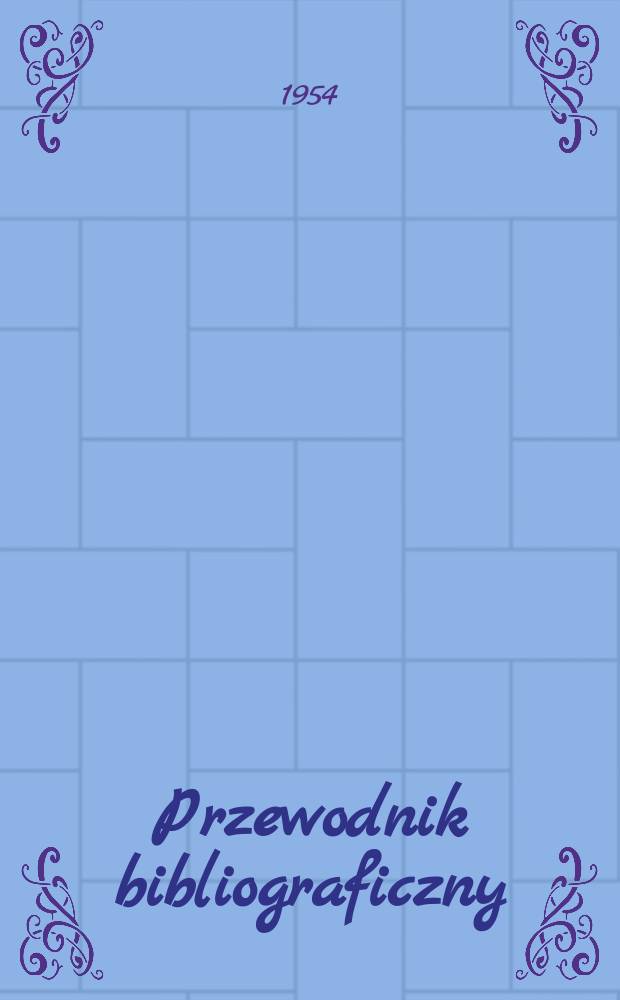 Przewodnik bibliograficzny : Urzędowy wykaz druków wyd. w Rzeczypospolitej Polskiej i poloniców zagranicznych, opracowany w Bibliotece narodowej. [Ser.2], R.10(22) 1954, №22