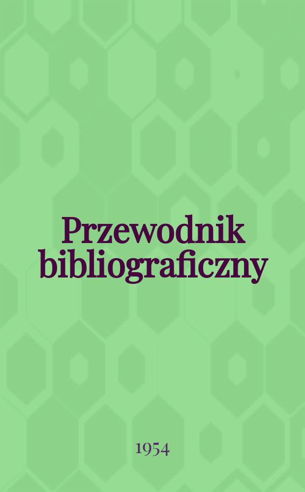 Przewodnik bibliograficzny : Urzędowy wykaz druków wyd. w Rzeczypospolitej Polskiej i poloniców zagranicznych, opracowany w Bibliotece narodowej. [Ser.2], R.10(22) 1954, №29