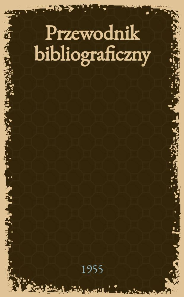 Przewodnik bibliograficzny : Urzędowy wykaz druków wyd. w Rzeczypospolitej Polskiej i poloniców zagranicznych, opracowany w Bibliotece narodowej. [Ser.2], R.11(23) 1955, №22