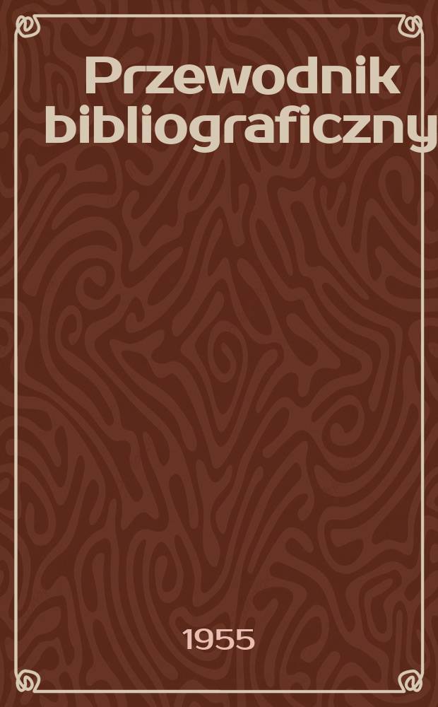 Przewodnik bibliograficzny : Urzędowy wykaz druków wyd. w Rzeczypospolitej Polskiej i poloniców zagranicznych, opracowany w Bibliotece narodowej. [Ser.2], R.11(23) 1955, №32