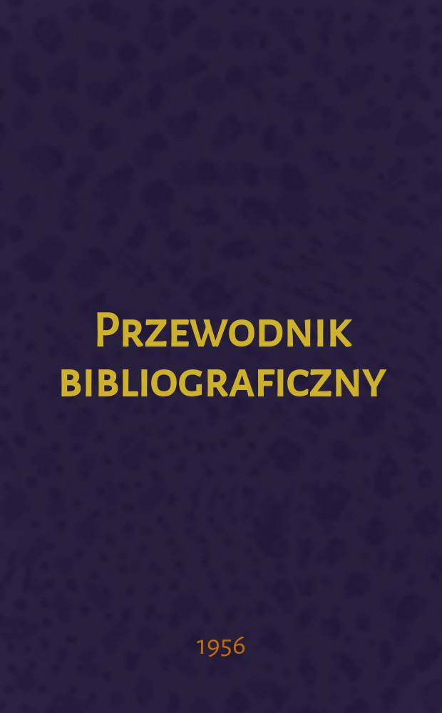 Przewodnik bibliograficzny : Urzędowy wykaz druk&oacute;w wyd. w Rzeczypospolitej Polskiej i polonic&oacute;w zagranicznych, opracowany w Bibliotece narodowej. [Ser.2], R.12(24) 1956, №6