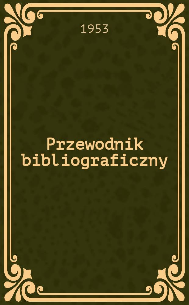 Przewodnik bibliograficzny : Urzędowy wykaz druków wyd. w Rzeczypospolitej Polskiej i poloniców zagranicznych, opracowany w Bibliotece narodowej. Ser.2, R.9(21) 1953, №22