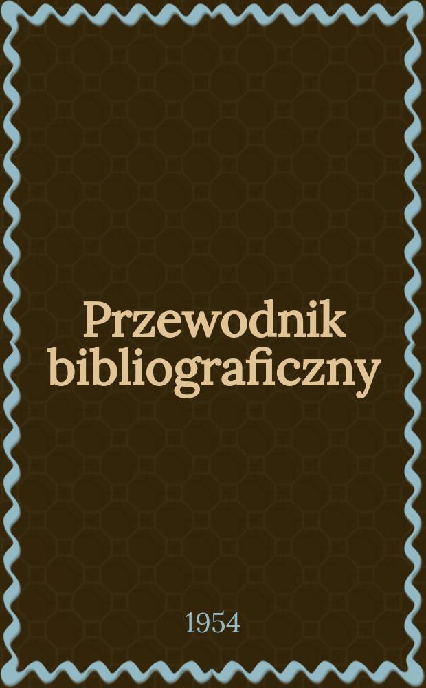 Przewodnik bibliograficzny : Urzędowy wykaz druków wyd. w Rzeczypospolitej Polskiej i poloniców zagranicznych, opracowany w Bibliotece narodowej. [Ser.2], R.10(22) 1954, №19