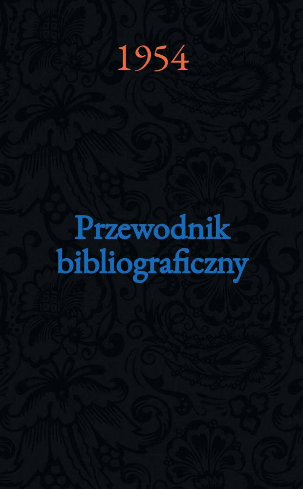 Przewodnik bibliograficzny : Urzędowy wykaz druk&oacute;w wyd. w Rzeczypospolitej Polskiej i polonic&oacute;w zagranicznych, opracowany w Bibliotece narodowej. [Ser.2], R.10(22) 1954, №31