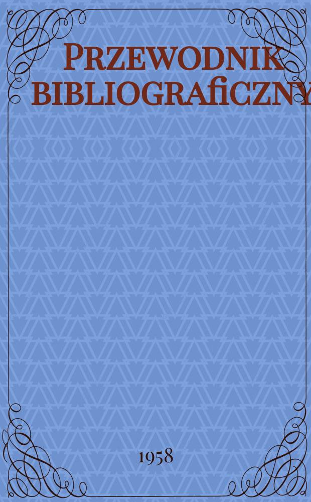Przewodnik bibliograficzny : Urzędowy wykaz druków wyd. w Rzeczypospolitej Polskiej i poloniców zagranicznych, opracowany w Bibliotece narodowej. [Ser.2], R.14(26) 1958, №8