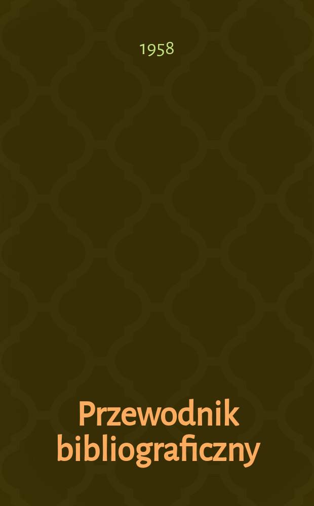 Przewodnik bibliograficzny : Urzędowy wykaz druków wyd. w Rzeczypospolitej Polskiej i poloniców zagranicznych, opracowany w Bibliotece narodowej. [Ser.2], R.14(26) 1958, №15