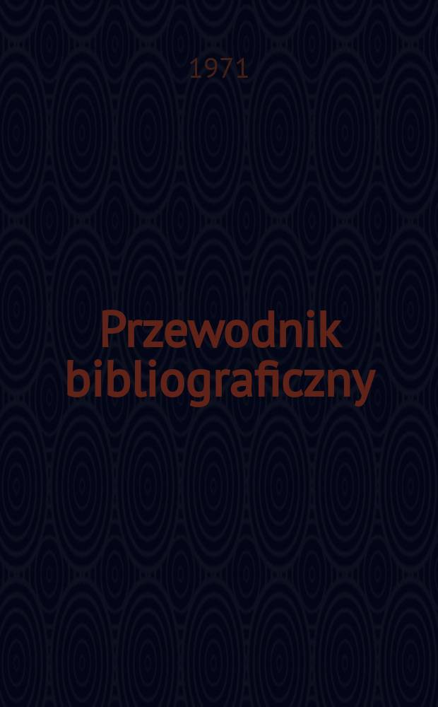 Przewodnik bibliograficzny : Urzędowy wykaz druków wyd. w Rzeczypospolitej Polskiej i poloniców zagranicznych, opracowany w Bibliotece narodowej. [Ser. 2], R.27(39) 1971, №26